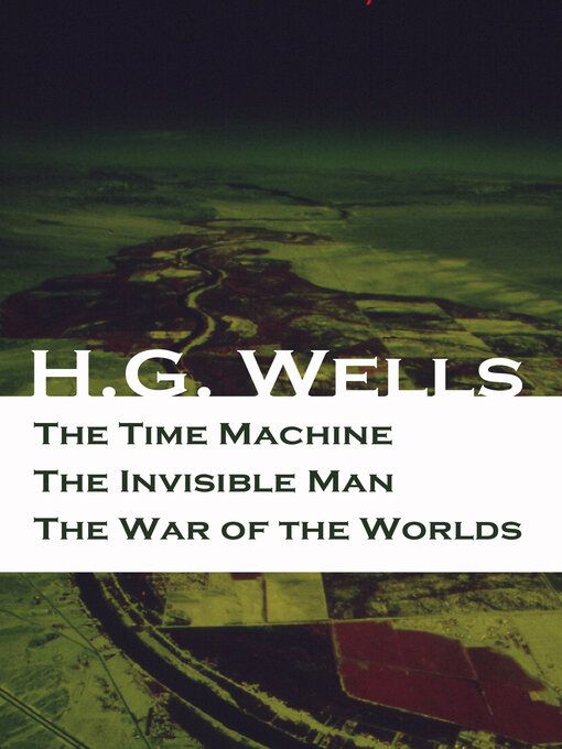 Title details for The Time Machine + the Invisible Man + the War of the Worlds (3 Unabridged  Science Fiction Classics) by H. G. Wells - Wait list